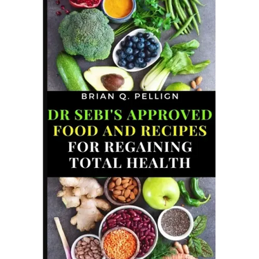 Dr SEBI's Approved Food and Recipes for Regaining Total Health