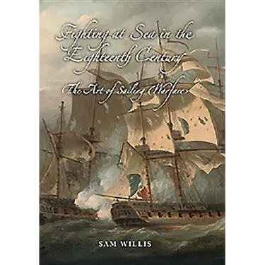 Fighting at Sea in the Eighteenth Century: The Art of Sailing Warfare
