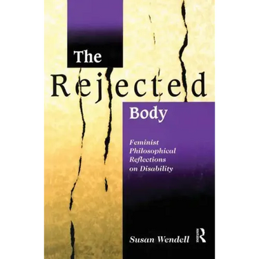 The Rejected Body: Feminist Philosophical Reflections on Disability