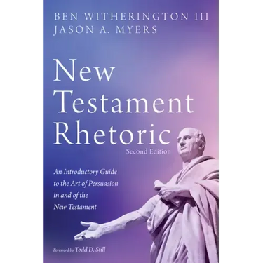 New Testament Rhetoric, Second Edition: An Introductory Guide to the Art of Persuasion in and of the New Testament