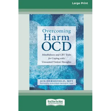 Overcoming Harm OCD: Mindfulness and CBT Tools for Coping with Unwanted Violent Thoughts (16pt Large Print Edition)
