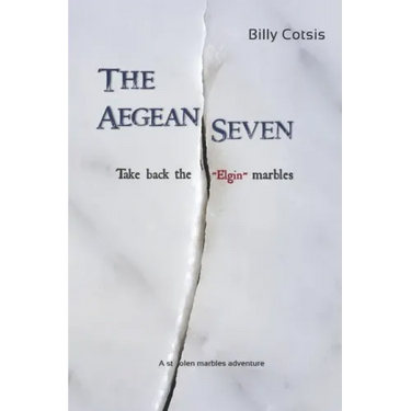 The Aegean Seven Take Back The Elgin Marbles: A Stolen Marbles Adventure
