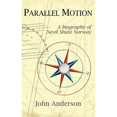 Parallel Motion: A Biography of Nevil Shute Norway