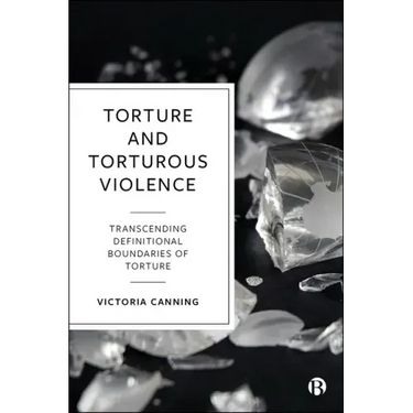 Torture and Torturous Violence: Transcending Definitions of Torture