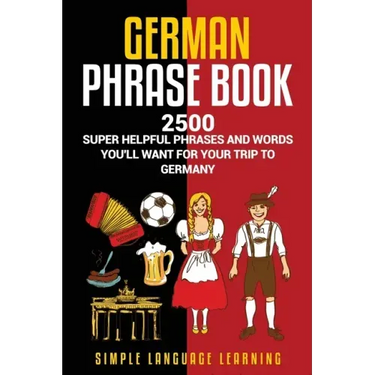 German Phrasebook: 2500 Super Helpful Phrases and Words You'll Want for Your Trip to Germany