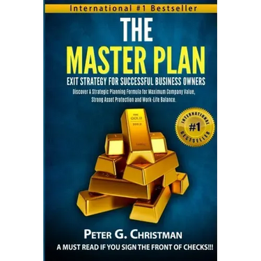 The Master Plan Exit Strategy For Successful Business Owners: Discover a Strategic Planning Formula for Maximum Company Value, Strong Asset Protection