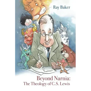Beyond Narnia: The Theology and Apologetics of C.S. Lewis