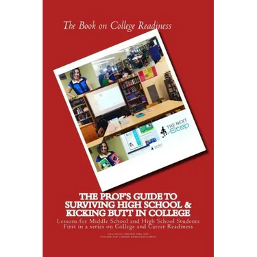 The Book on College Readiness: The Prof's Guide to Surviving High School and Kic