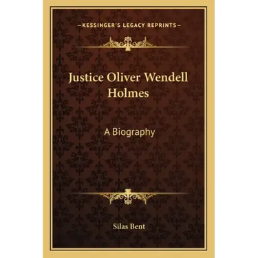 Justice Oliver Wendell Holmes: A Biography