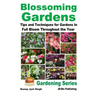 Blossoming Gardens - Tips and Techniques for Gardens In Full Bloom Throughout the Year