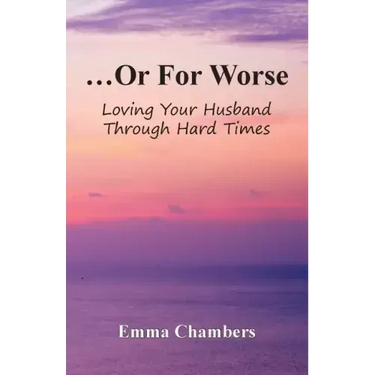 ...Or For Worse: Loving Your Husband Through Hard Times