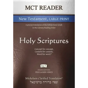 MCT Reader New Testament Large Print, Mickelson Clarified: A Precise Translation of the Hebraic-Koine Greek in the Literary Reading Order