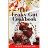 Leaky Gut Cookbook: The Incredible Guide To Help You Lose Weight And Heal Your Gut