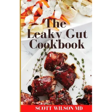 Leaky Gut Cookbook: The Incredible Guide To Help You Lose Weight And Heal Your Gut