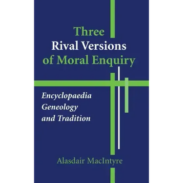 Three Rival Versions of Moral Enquiry: Encyclopedia, Genealogy, and Tradition: Being Gifford Lectures Delivered in the University of Edinburgh in 1988
