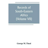 Records of South-Eastern Africa: collected in various libraries and archive departments in Europe (Volume VII)