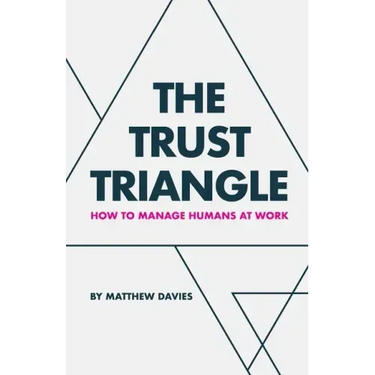 The Trust Triangle: How to Manage Humans at Work