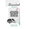 Granted: How to Break Into Freelance Grant Writing and Create a Business and Life You Love