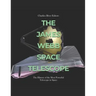 The James Webb Space Telescope: The History of the Most Powerful Telescope in Space