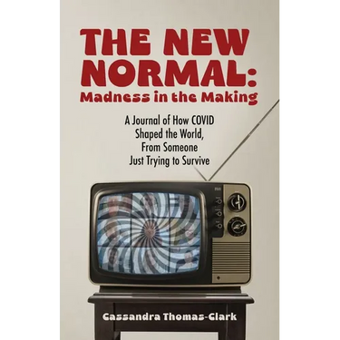 The New Normal: A Journal of How COVID Shaped the World, From Someone Just Trying to Survive