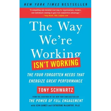 The Way We're Working Isn't Working: The Four Forgotten Needs That Energize Great Performance