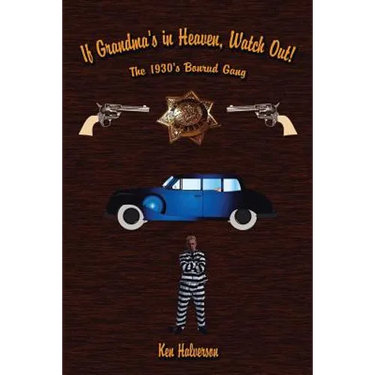 If Grandma's in Heaven, Watch Out!: The 1930'S Bonrud Gang