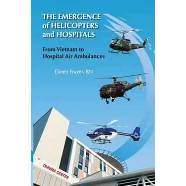 The Emergence of Helicopters and Hospitals: From Vietnam to Hospital Air Ambulances