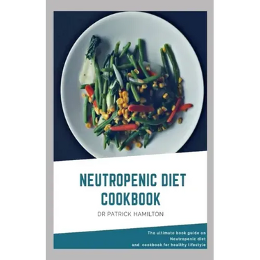 Neutropenic Diet Cookbook: The ultimate book guide on neutropenic diet and cookbook for healthy lifestyle