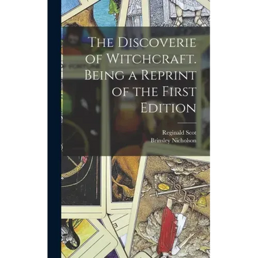The Discoverie of Witchcraft. Being a Reprint of the First Edition