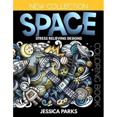Space Coloring Book: Stress Relieving Space Designs for Anger Release, Relaxation and Meditation, for Kids, Teens and Adults