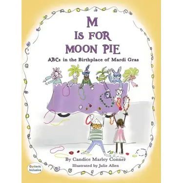 M IS FOR MOON PIE ABCs IN THE BIRTHPLACE OF MARDI GRAS: ABCs IN THE BIRTHPLACE OF MARDI GRAS