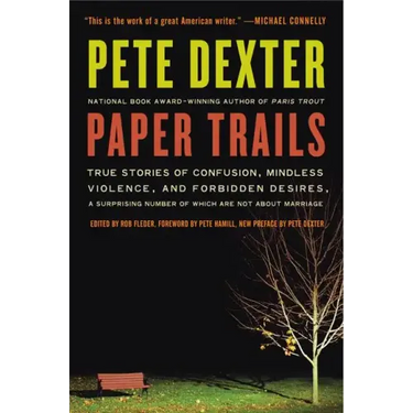 Paper Trails: True Stories of Confusion, Mindless Violence, and Forbidden Desires, a Surprising Number of Which Are Not about Marriage