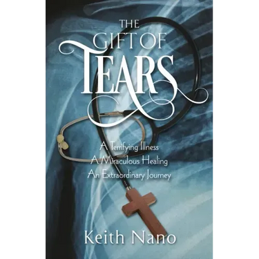 The Gift of Tears: A Terrifying Illness, A Miraculous Healing, An Extraordinary Journey