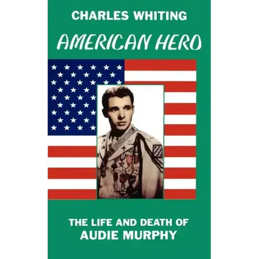 American Hero. The Life and Death of Audie Murphy