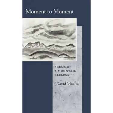 Moment to Moment: Poems of a Mountain Recluse
