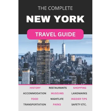 The Complete New York City Travel Guide: Must-Read Guide for Visiting the Greatest City in the World