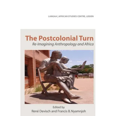 The Postcolonial Turn. Re-Imagining Anthropology and Africa