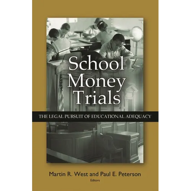 School Money Trials: The Legal Pursuit of Educational Adequacy
