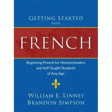 Getting Started with French: Beginning French for Homeschoolers and Self-Taught Students of Any Age