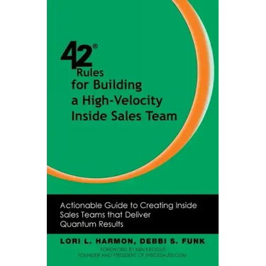 42 Rules for Building a High-Velocity Inside Sales Team: Actionable Guide to Creating Inside Sales Teams That Deliver Quantum Results