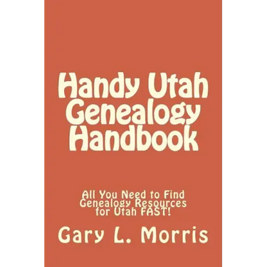 Handy Utah Genealogy Handbook: All You Need to Find Genealogy Resources for Utah FAST!