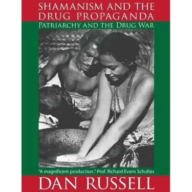 Shamanism and the Drug Propaganda: The Birth of Patriarchy and the Drug War