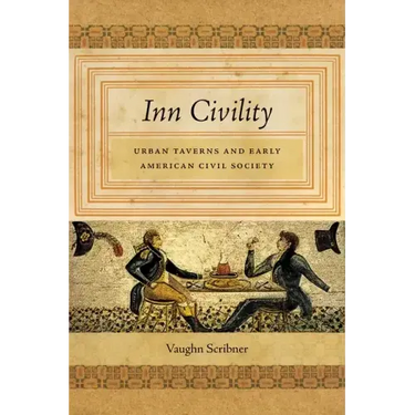 Inn Civility: Urban Taverns and Early American Civil Society