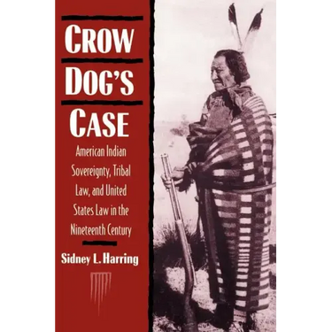 Crow Dog's Case: American Indian Sovereignty, Tribal Law, and United States Law in the Nineteenth Century