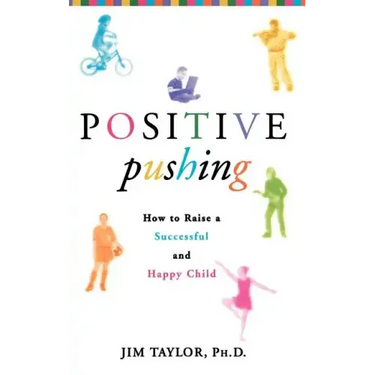 Positive Pushing: How to Raise a Successful and Happy Child