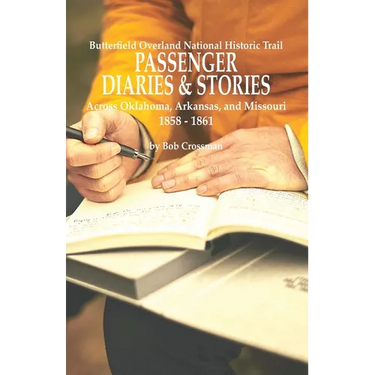 Butterfield Overland National Historic Trail PASSENGER DIARIES & STORIES Across Oklahoma, Arkansas, and Missouri 1858 - 1861