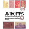 Anthotypes: Explore the darkroom in your garden and make photographs using plants