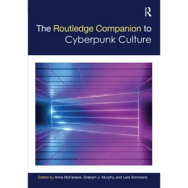 The Routledge Companion to Cyberpunk Culture