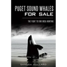 Puget Sound Whales for Sale: The Fight to End Orca Hunting