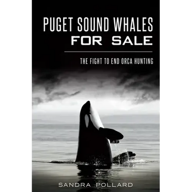 Puget Sound Whales for Sale: The Fight to End Orca Hunting